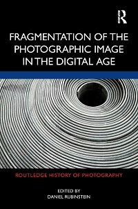Fragmentation of the Photographic Image in the Digital Age Fragmentation of the Photographic Image in the Digital Age