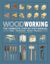Woodworking, The Complete Step By Step Manual By DK Woodworking, The Complete Step By Step Manual By DK