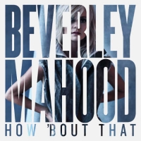 Beverley Mahood - How 'Bout That (2019) Flac Beverley Mahood - How 'Bout That (2019) Flac