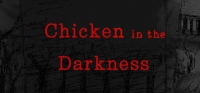 Chicken in the Darkness Chicken in the Darkness