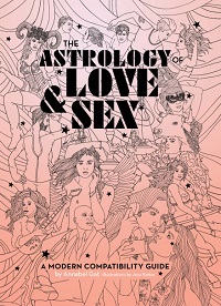 The Astrology of Love & Sex - A Modern Compatibility Guide The Astrology of Love & Sex - A Modern Compatibility Guide