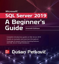 Microsoft SQL Server 2019 - A Beginner’s Guide, 7th Edition Microsoft SQL Server 2019 - A Beginner’s Guide, 7th Edition
