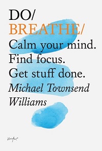 Do Breathe - Calm Your Mind. Find Focus. Get Stuff Done Do Breathe - Calm Your Mind. Find Focus. Get Stuff Done