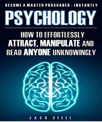 Psychology - How To Effortlessly Attract, Manipulate And Read Anyone Unknowingly Psychology - How To Effortlessly Attract, Manipulate And Read Anyone Unknowingly