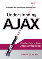 Understanding AJAX: Using JavaScript to Create Rich Internet Applications [Full Ebook]