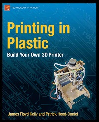 Printing in Plastic - Build Your Own 3D Printer Printing in Plastic - Build Your Own 3D Printer