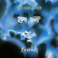 The Bolshoi - Friends (2015 Remaster/Expanded Edition) (post-punk, gothic) (FLAC)