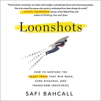 Loonshots - Safi Bahcall - 2019 (Technology) [Audiobook] (miok) [WWRG]
