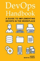 DevOps Handbook: A Guide to Implementing DevOps in the Workplace DevOps Handbook: A Guide to Implementing DevOps in the Workplace
