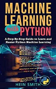 Machine Learning with Python by Hein Smith (.ePUB)(.AZW3)