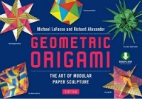 Geometric Origami - The Art of Modular Paper Sculpture Geometric Origami - The Art of Modular Paper Sculpture