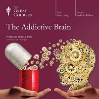 The Great Courses : The Addictive Brain - Professor Thad A. Polk