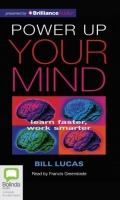 Power Up Your Mind: Learn Faster, Work Smarter - Bill Lucas Power Up Your Mind: Learn Faster, Work Smarter - Bill Lucas