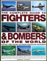 The Complete Guide to Fighters & Bombers of the World