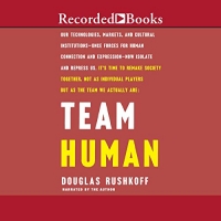 Team Human - Douglas Rushkoff - 2019 (Technology) [Audiobook] (miok) [WWRG]