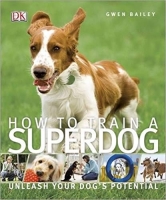 How to Train a Superdog How to Train a Superdog