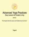 Advanced Yoga Practices - Easy Lessons for Ecstatic Living Advanced Yoga Practices - Easy Lessons for Ecstatic Living