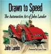 Drawn To Speed - The Automotive Art Of John Lander