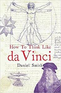 [ DevCourseWeb ] How to Think Like da Vinci by Daniel Smith