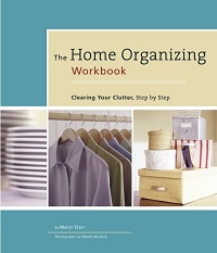 The Home Organizing Workbook - Clearing Your Clutter, Step by Step The Home Organizing Workbook - Clearing Your Clutter, Step by Step