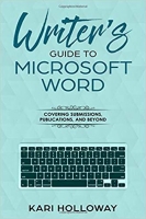 A Writer’s Guide to Microsoft Word A Writer’s Guide to Microsoft Word