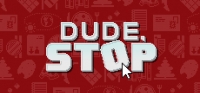 Dude, Stop Update 10.10.2018