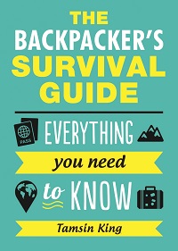 The Backpacker’s Survival Guide - Everything You Need to Know The Backpacker’s Survival Guide - Everything You Need to Know