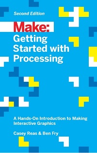 Make - Getting Started with Processing, 2nd Edition Make - Getting Started with Processing, 2nd Edition