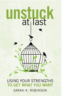 Unstuck At Last - Using Your Strengths to Get What You Want
