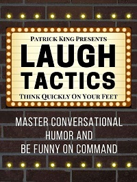 Laugh Tactics - Master Conversational Humor and Be Funny On Command Laugh Tactics - Master Conversational Humor and Be Funny On Command