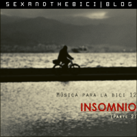 Musica para la bici 12 - Insomnio [Parte 2]
