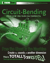 Circuit-Bending - Build Your Own Alien Instruments (ExtremeTech) Circuit-Bending - Build Your Own Alien Instruments (ExtremeTech)