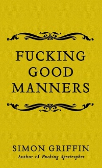 Fucking Good Manners by Simon Griffin
