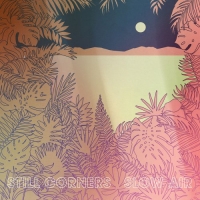 Still Corners - Slow Air (2018) 320 KBPS