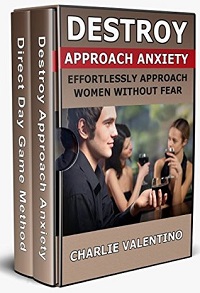 Destroy Approach Anxiety - Direct Day Game Method Destroy Approach Anxiety - Direct Day Game Method