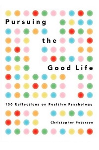 Pursuing the Good Life - 100 Reflections on Positive Psychology