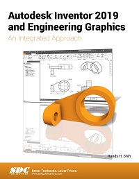 Autodesk Inventor 2019 and Engineering Graphics Autodesk Inventor 2019 and Engineering Graphics