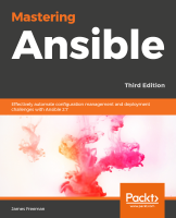 Mastering Ansible - Third Edition- James Freeman, Jesse Keating Mastering Ansible - Third Edition- James Freeman, Jesse Keating