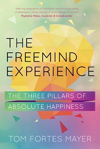 The FreeMind Experience - The Three Pillars of Absolute Happiness The FreeMind Experience - The Three Pillars of Absolute Happiness