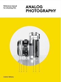 Analog Photography - Reference Manual for Shooting Film Analog Photography - Reference Manual for Shooting Film
