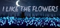 I LIKE THE FLOWERS I LIKE THE FLOWERS
