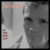 Chet Baker – My Time with Chet (2018) [320 KBPS][pradyutvam]
