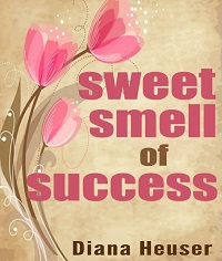 Sweet Smell of Success By Diana Heuser