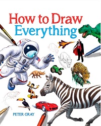 How to Draw Everything By Peter Gray How to Draw Everything By Peter Gray