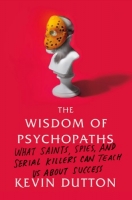 The Wisdom Of Psychopaths: What Saints.. By Kevin Dutton (Abee)