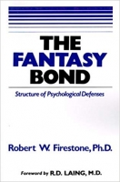 The Fantasy Bond : Structure of Psychological Defenses The Fantasy Bond : Structure of Psychological Defenses