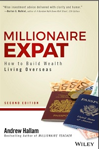 Millionaire Expat - How To Build Wealth Living Overseas, 2nd Edition Millionaire Expat - How To Build Wealth Living Overseas, 2nd Edition