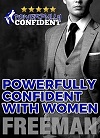 Powerfully Confident with Women - How to Develop Magnetically Attractive Self Confidence Powerfully Confident with Women - How to Develop Magnetically Attractive Self Confidence