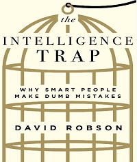 The Intelligence Trap - Why Smart People Make Dumb Mistakes The Intelligence Trap - Why Smart People Make Dumb Mistakes