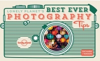 Lonely Planet’s Best Ever Photography Tips Lonely Planet’s Best Ever Photography Tips